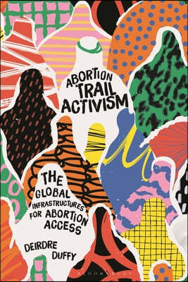 Abortion Trail Activism: The Global Infrastructures for Abortion Access