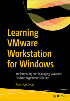 Apress Learning Vmware Workstation for Windows: Implementing and Managing Vmware's Desktop Hypervisor Solution