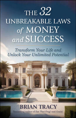 The 32 Unbreakable Laws of Money and Success: Transform Your Life and Unlock Your Unlimited Potential