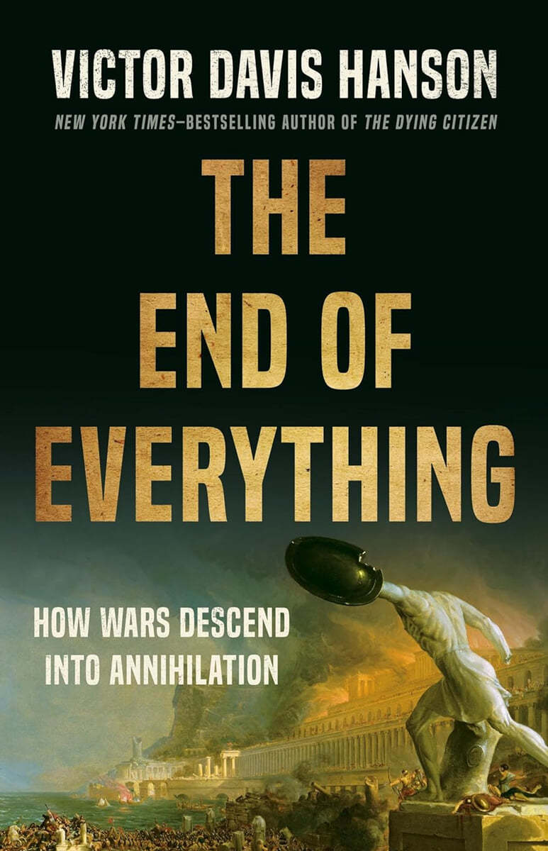 The End of Everything: How Wars Descend Into Annihilation