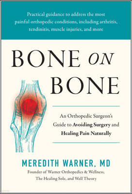 Benbella Books Bone on Bone: An Orthopedic Surgeon's Guide to Avoiding Surgery and Healing Pain Naturally