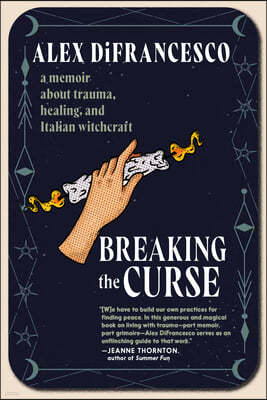 Breaking the Curse: A Memoir about Trauma, Healing, and Italian Witchcraft