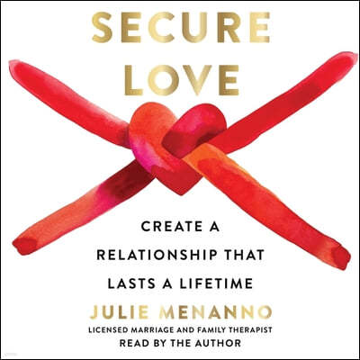 Secure Love: Create a Relationship That Lasts a Lifetime