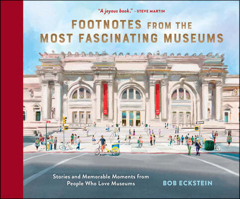 Footnotes from the Most Fascinating Museums: Stories and Memorable Moments from People Who Love Museums