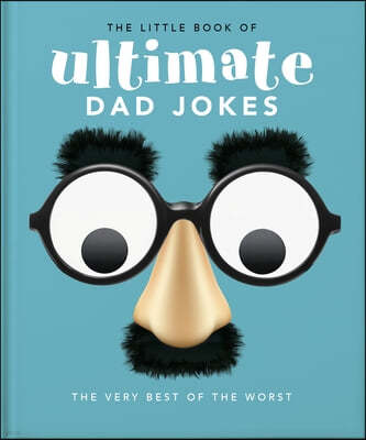 The Little Book of Ultimate Dad Jokes: For Dads of All Ages. May Contain Joking Hazards