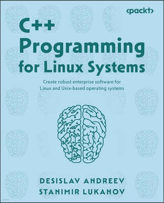 C++ Programming for Linux Systems: Create robust enterprise software for Linux and Unix-based operating systems