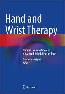 Hand and Wrist Therapy: Clinical Examination and Advanced Rehabilitation Tools