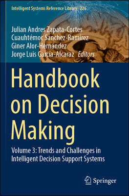 Handbook on Decision Making: Volume 3: Trends and Challenges in Intelligent Decision Support Systems