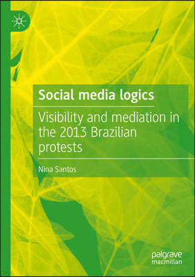 Social Media Logics: Visibility and Mediation in the 2013 Brazilian Protests