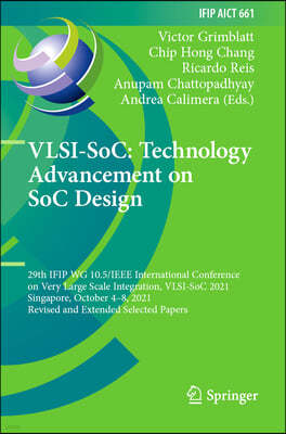 Vlsi-Soc: Technology Advancement on Soc Design: 29th Ifip Wg 10.5/IEEE International Conference on Very Large Scale Integration, Vlsi-Soc 2021, Singap