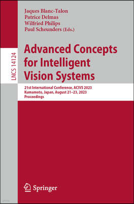 Advanced Concepts for Intelligent Vision Systems: 21st International Conference, Acivs 2023 Kumamoto, Japan, August 21-23, 2023 Proceedings