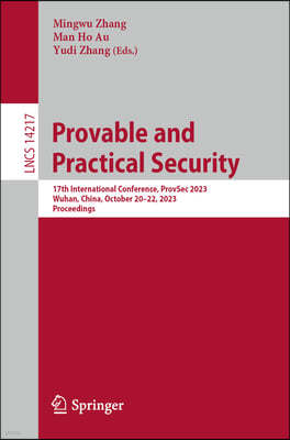 Provable and Practical Security: 17th International Conference, Provsec 2023, Wuhan, China, October 20-22, 2023, Proceedings
