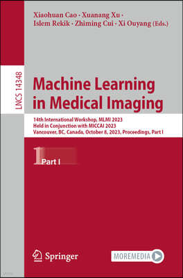 Machine Learning in Medical Imaging: 14th International Workshop, MLMI 2023, Held in Conjunction with Miccai 2023, Vancouver, Bc, Canada, October 8, 2