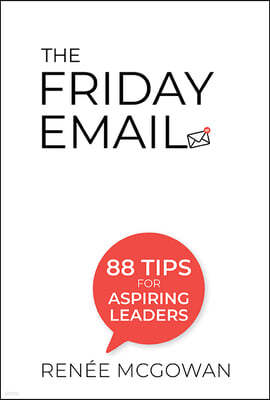 The Friday Email: 88 Tips for Aspiring Leaders