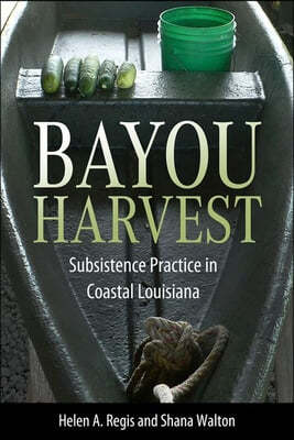 Bayou Harvest: Subsistence Practice in Coastal Louisiana