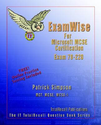 Total Recall Publications Inc. Examwise for MCP/MCSE Certification: Security for a Microsoft Windows 2000 Network Exam 70-220 with BFQ Online Exam