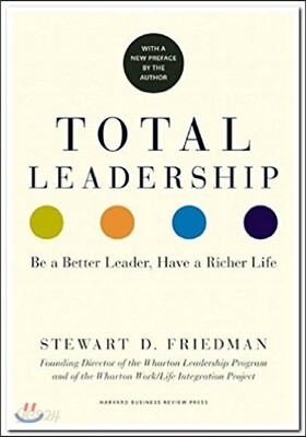 Total Leadership: Be a Better Leader, Have a Richer Life (with New Preface)