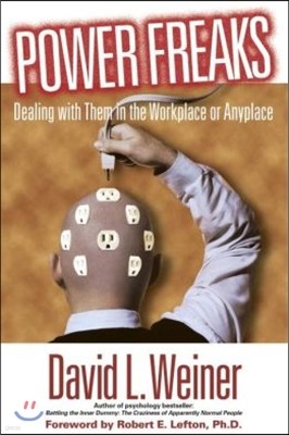 Power Freaks: Dealing with Them in the Workplace or Anyplace