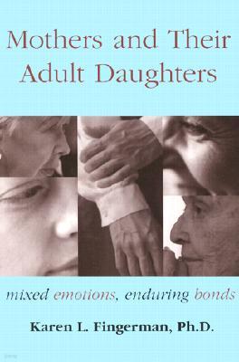 Mothers and Their Adult Daughters: Mixed Emotions, Enduring Bonds