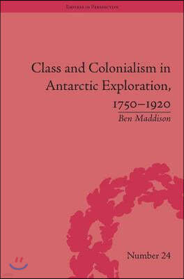 Class and Colonialism in Antarctic Exploration, 1750?1920