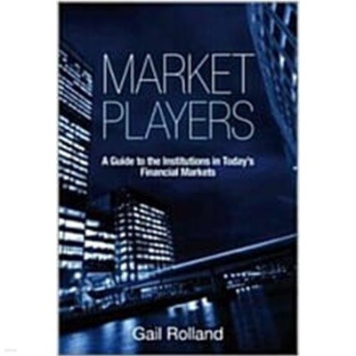 Market Players : A Guide to the Institutions in Today's Financial Markets (Hardcover)