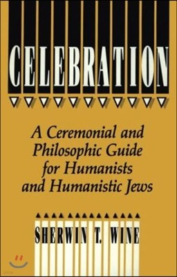 Celebration: A Ceremonial and Philosophical Guide for Humanists and Humanistic Jews