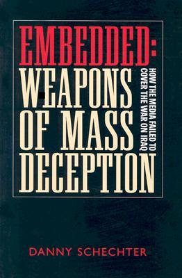 Embedded: Weapons of Mass Deception: How the Media Failed to Cover the War on Iraq