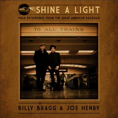 Billy Bragg & Joe Henry — Shine A Light: Field Recording 앨범 커버