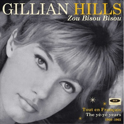 Gillian Hills - Zou Bisou Bisou - Tout En Francais: The Ye-Ye Years 1960-1965 (CD)
