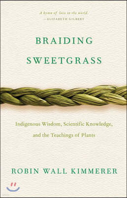 Braiding Sweetgrass: Indigenous Wisdom, Scientific Knowledge and the Teachings of Plants