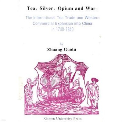 Tea, silver, opium and war: The International Tea Trade and Western Commercial Expansion into China in 1740-184