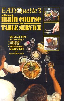 EATiQuette's the Main Course on Table Service: Skills & Tips for Becoming a Confident Efficient Professional Server
