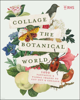 Rhs Collage the Botanical World: 1,000+ Fantastic & Floral Images to Cut Out & Collage