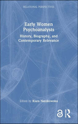 Early Women Psychoanalysts: History, Biography, and Contemporary Relevance
