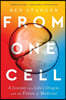 From One Cell: A Journey Into Life's Origins and the Future of Medicine