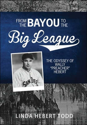 From the Bayou to the Big League: The Odyssey of Wally "Preacher" Hebert