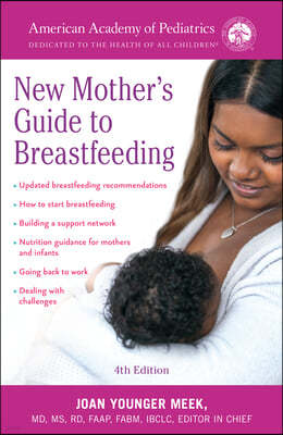 The American Academy of Pediatrics New Mother's Guide to Breastfeeding (Revised Edition): Completely Revised and Updated Fourth Edition