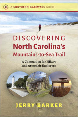 Discovering North Carolina's Mountains-To-Sea Trail: A Companion for Hikers and Armchair Explorers