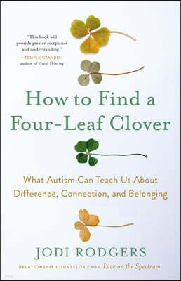 How to Find a Four-Leaf Clover: What Autism Can Teach Us about Difference, Connection, and Belonging