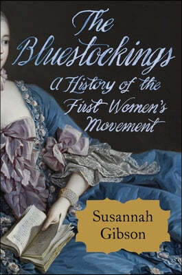 The Bluestockings: A History of the First Women's Movement