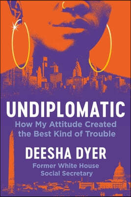 Undiplomatic: How My Attitude Created the Best Kind of Trouble