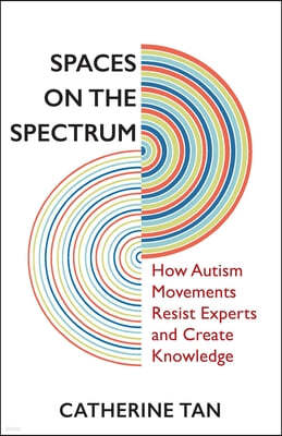 Spaces on the Spectrum: How Autism Movements Resist Experts and Create Knowledge