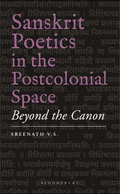 Sanskrit Poetics in the Postcolonial Space: Beyond the Canon