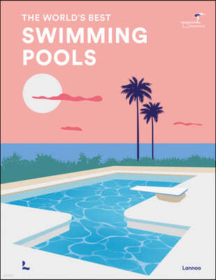 Swimming Pools: The World's Best