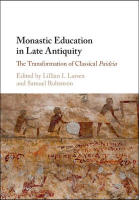 Monastic Education in Late Antiquity: The Transformation of Classical Paideia