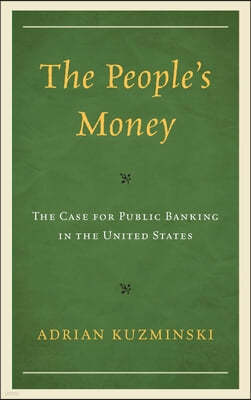 The People's Money: The Case for Public Banking in the United States