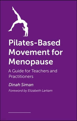 Pilates-Based Movement for Menopause: A Guide for Teachers and Practitioners