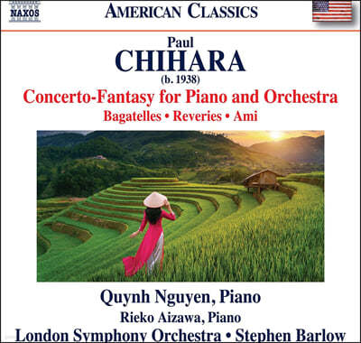 Quynh Nguyen 폴 치하라: 피아노 작품집 (전곡) (Chihara: Concerto-Fantasy for Piano and Orchestra, Bagatelles, Reveries & Ami)