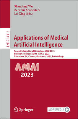 Applications of Medical Artificial Intelligence: Second International Workshop, Amai 2023, Held in Conjunction with Miccai 2023, Vancouver, Bc, Canada