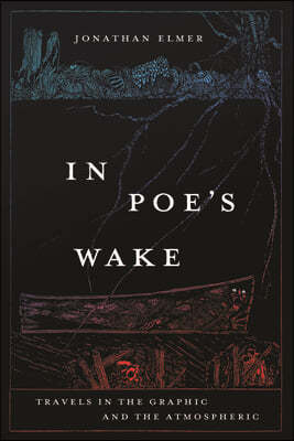 In Poe's Wake: Travels in the Graphic and the Atmospheric